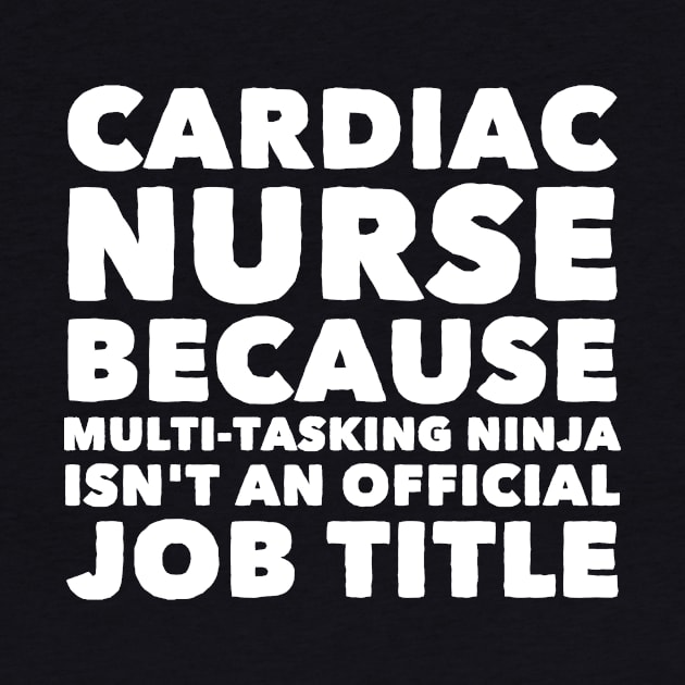 Cardiac Nurse Because Multi Tasking ninja isn't a official job title by captainmood